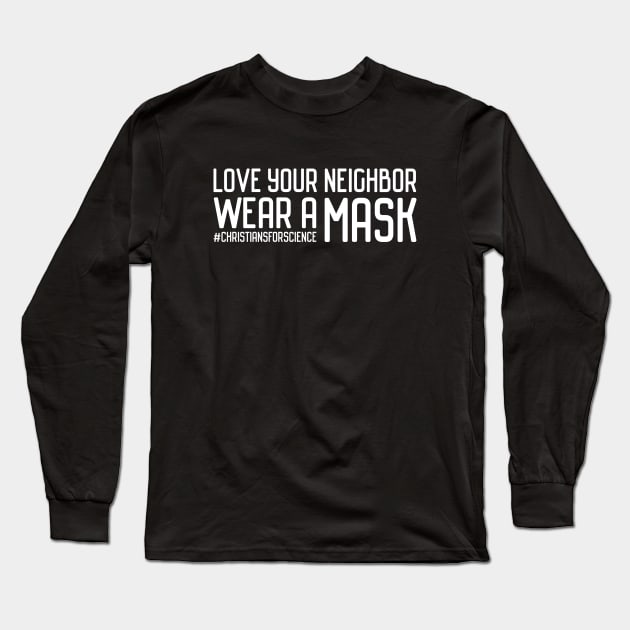 Christians for Science: Love your neighbor, wear a mask (white text) Long Sleeve T-Shirt by Ofeefee
